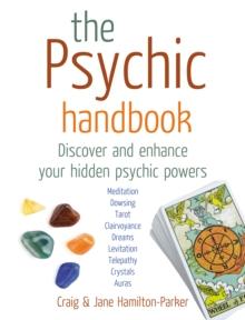 The Psychic Handbook : Discover and Enhance Your Hidden Psychic Powers