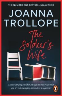 The Soldier's Wife : the captivating and heart-wrenching story of a marriage put to the test from one of Britain s best loved authors, Joanna Trollope