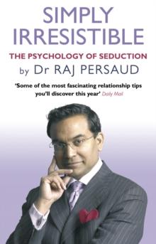 Simply Irresistible : The Psychology Of Seduction - How To Catch And Keep Your Perfect Partner