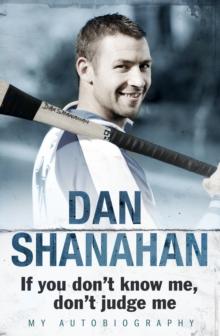 Dan Shanahan - If you don't know me, don't judge me : My Autobiography