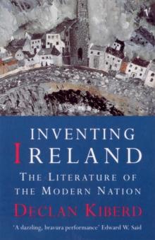 Inventing Ireland : The Literature of a Modern Nation