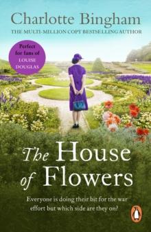 The House Of Flowers : (The Eden series:2): a thrilling novel of service, strength and suspicion in wartime Britain from bestselling author Charlotte Bingham