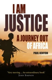 I Am Justice : A Journey Out of Africa