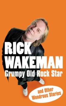 Grumpy Old Rock Star : and Other Wondrous Stories