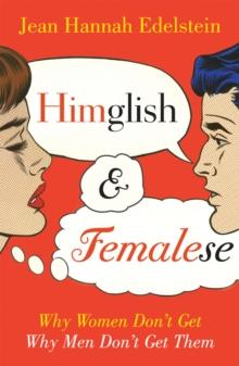 Himglish and Femalese : Why women don't get why men don't get them