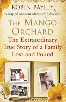 The Mango Orchard : The extraordinary true story of a family lost and found