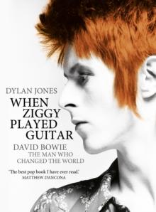 When Ziggy Played Guitar : David Bowie, The Man Who Changed The World