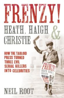 Frenzy! : How the tabloid press turned three evil serial killers into celebrities