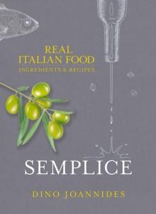 Semplice : Real Italian Food: Ingredients and Recipes