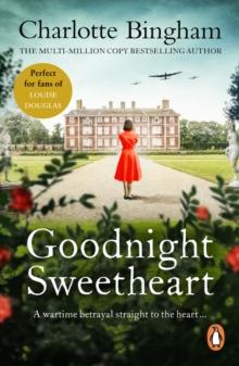 Goodnight Sweetheart : a romantic wartime novel encompassing both love and tragedy from bestselling author Charlotte Bingham