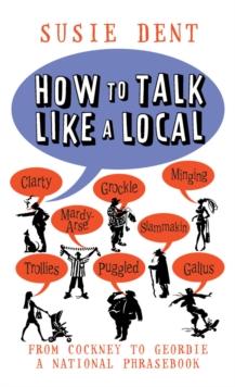 How to Talk Like a Local : A National Phrasebook from the author of Word Perfect