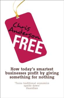 Free : How today's smartest businesses profit by giving something for nothing