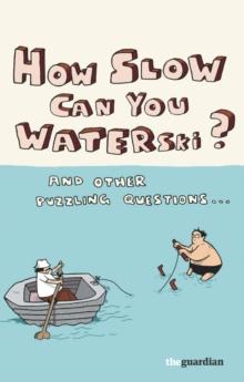 How Slow Can you Waterski? : and other puzzling questions ...