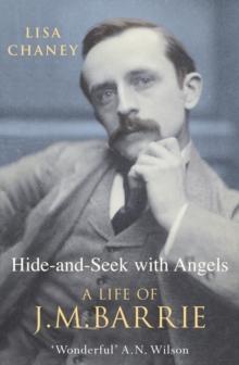 Hide-And-Seek With Angels : The Life of J.M. Barrie