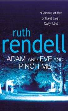 Adam And Eve And Pinch Me : a superbly chilling psychological thriller from the award-winning queen of crime, Ruth Rendell