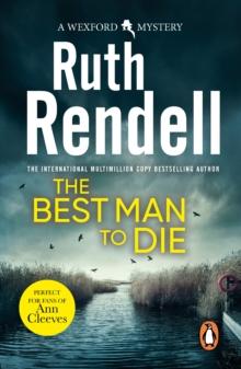 The Best Man To Die : an unmissable and unputdownable Wexford mystery from the award-winning Queen of Crime, Ruth Rendell