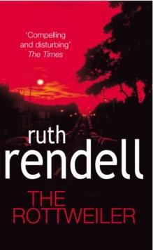 The Rottweiler : an intensely gripping and charged psychological exploration of the dark corners of the human mind from the award winning Queen of Crime, Ruth Rendell