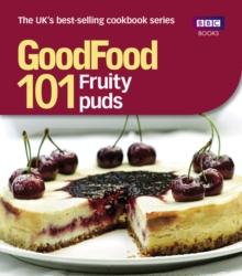 Good Food: 101 Fruity Puds : Triple-tested Recipes