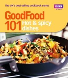 Good Food: 101 Hot & Spicy Dishes : Triple-tested Recipes