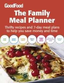 Good Food: The Family Meal Planner : Thrifty recipes and 7-day meal plans to help you save time and money