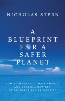 A Blueprint for a Safer Planet : How to Manage Climate Change and Create a New Era of Progress and Prosperity