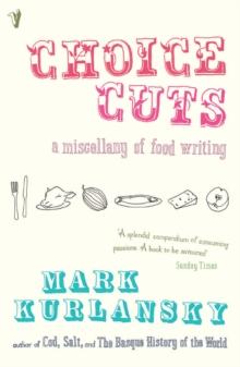 Choice Cuts : a miscellany of food writing