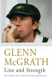 Line and Strength : The Complete Story by Glenn McGrath and Daniel Lane