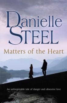 Matters of the Heart : An unforgettable story of danger and obsessive love from bestselling author Danielle Steel