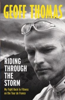 Riding Through The Storm : My Fight Back to Fitness on the Tour de France