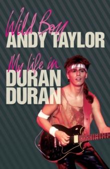 Wild Boy : My Life with Duran Duran