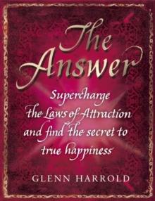 The Answer : Supercharge the Law of Attraction and Find the Secret of True Happiness