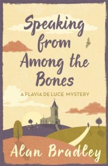 Speaking from Among the Bones : The gripping fifth novel in the cosy Flavia De Luce series