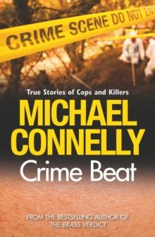 Crime Beat : True Crime Reports Of Cops And Killers