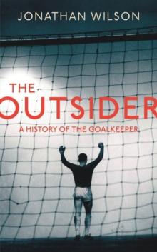 The Outsider : A History of the Goalkeeper