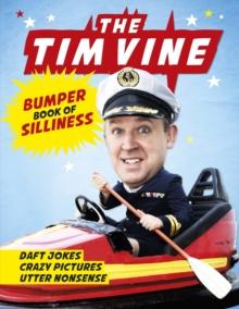 The Tim Vine Bumper Book of Silliness : Daft Jokes, Crazy Pictures, Utter Nonsense