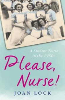 Please, Nurse! : A Student Nurse in the 1950s