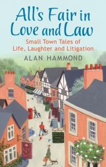 All's Fair in Love and Law : Small Town Tales of Life, Laughter and Litigation