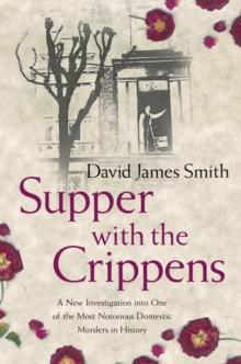 Supper with the Crippens : The true story of one of the most notorious murderers of all time