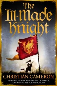 The Ill-Made Knight : The master of historical fiction SUNDAY TIMES