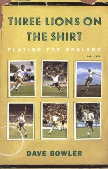 Three Lions On The Shirt : Playing for England