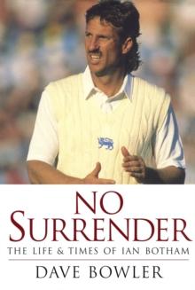 No Surrender : The Life and Times of Ian Botham