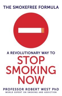 The SmokeFree Formula : A Revolutionary Way to Stop Smoking Now