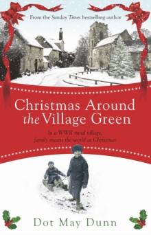 Christmas Around the Village Green : In a WWII 1940s rural village, family means the world at Christmastime