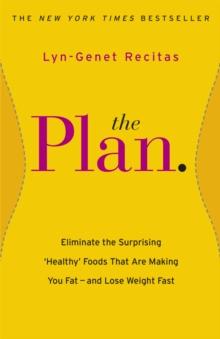 The Plan : Eliminate the Surprising 'Healthy' Foods that are Making You Fat - and Lose Weight Fast