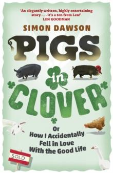 Pigs in Clover : Or How I Accidentally Fell in Love with the Good Life