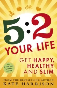 5:2 Your Life : Get Happy, Healthy and Slim