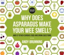 Why Does Asparagus Make Your Wee Smell? : And 57 other curious food and drink questions