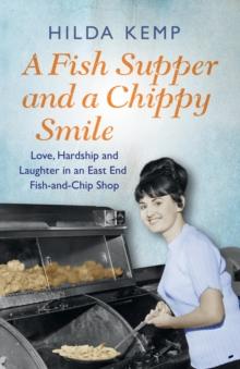 A Fish Supper and a Chippy Smile : Love, Hardship and Laughter in a South East London Fish-and-Chip Shop