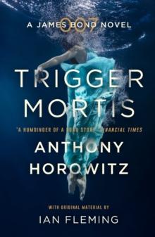 Trigger Mortis : A James Bond Novel