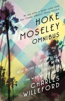 Hoke Moseley Omnibus : Miami Blues, New Hope for the Dead, Sideswipe, The Way We Die Now